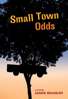 Small Town Odds: A Novel Jason Headley