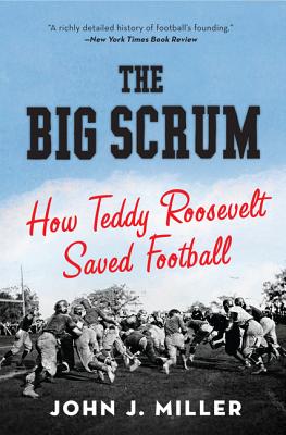 The Big Scrum: How Teddy Roosevelt Saved Football