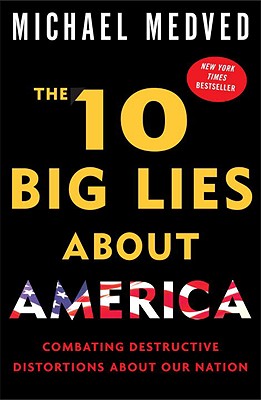 The 10 Big Lies About America: Combating Destructive Distortions About Our Nation