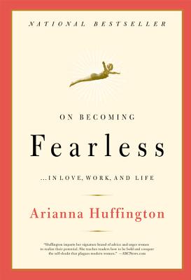 On Becoming Fearless: In Love, Work, and Life