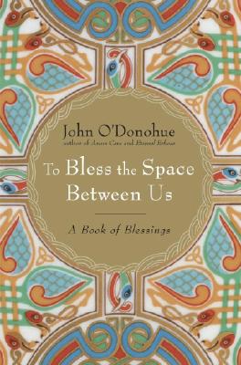 To Bless the Space Between Us: A Book of Blessings