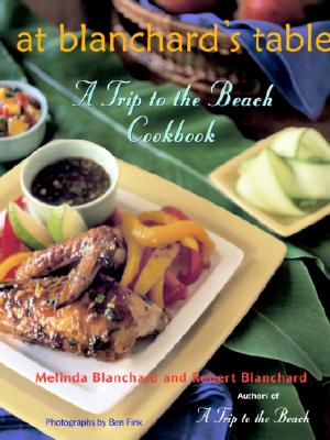 At Blanchard’s Table: A Trip to the Beach Cookbook