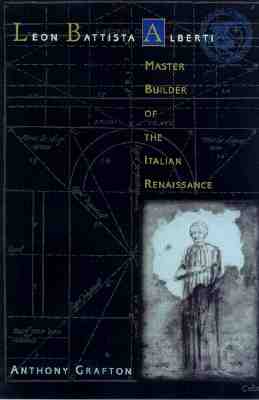 Leon Battista Alberti: Master Builder of the Italian Renaissance