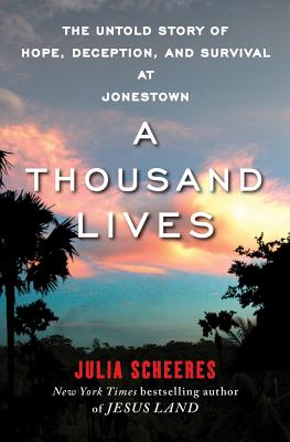 A Thousand Lives: The Untold Story of Hope, Deception and Survival at Jonestown