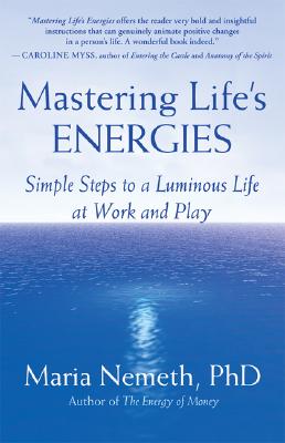 Mastering Life’s Energies: Simple Steps to a Luminous Life at Work and Play