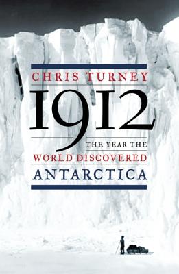 1912: the Year the World Discovered Antarctica