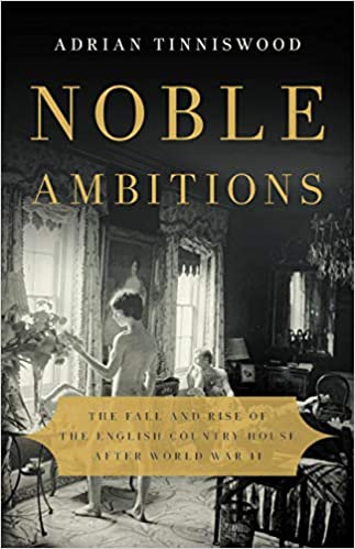 Noble Ambitions: The Fall and Rise of the English Country House After World War II