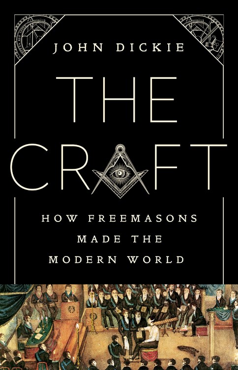 The Craft: How the Freemasons Made the Modern World