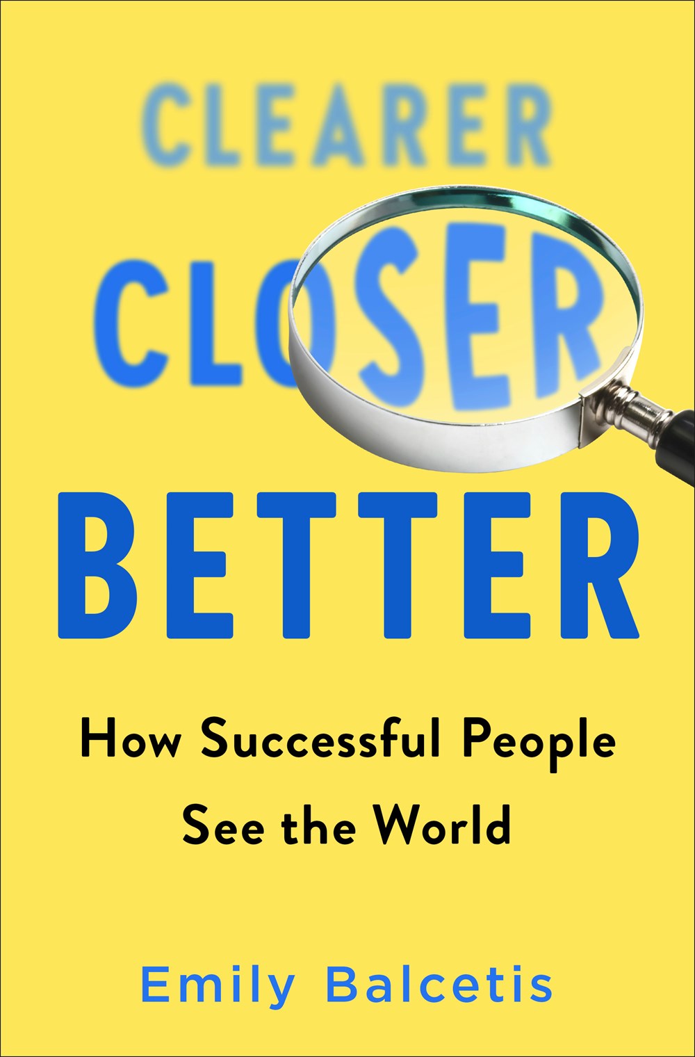 Clearer, Closer, Better