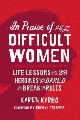 In Praise of Difficult Women