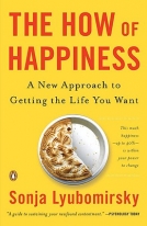 The How of Happiness: A New Approach to Getting the Life Your Want