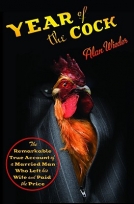 Year of the Cock: The Remarkable True Account of a Married Man Who Left His Wife and Paid the Price