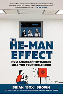 The He-Man Effect: How American Toymakers Sold You Your Childhood