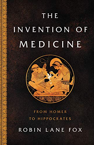 The Invention of Medicine: From Homer to Hippocrates